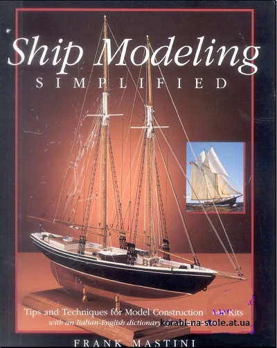 Ship Modeling Simplified - Tips and Techniques for Model Construction from Kits